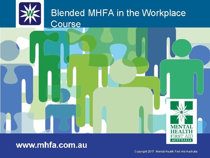 Blended MHFA in the Workplace Course COURSE OVERVIEW Developed by Mental Health First Aid