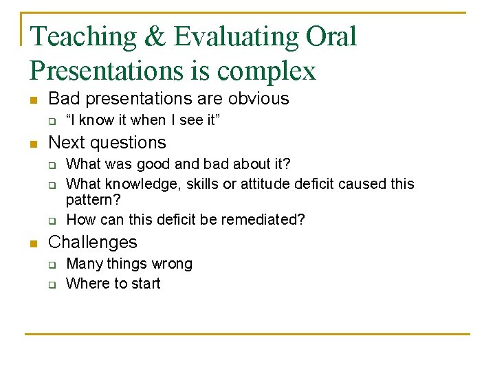 Teaching & Evaluating Oral Presentations is complex n Bad presentations are obvious q n
