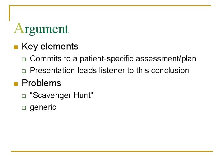Argument n Key elements q q n Commits to a patient-specific assessment/plan Presentation leads