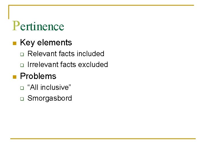 Pertinence n Key elements q q n Relevant facts included Irrelevant facts excluded Problems