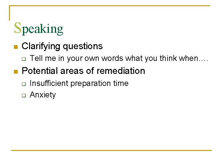 Speaking n Clarifying questions q n Tell me in your own words what you