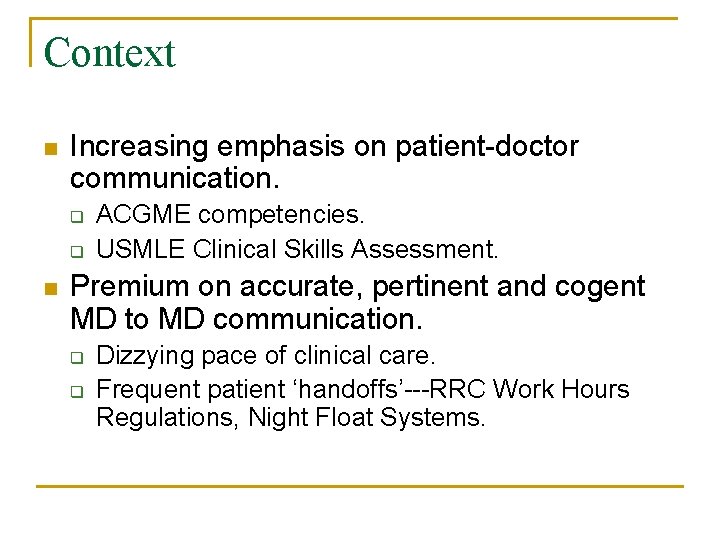 Context n Increasing emphasis on patient-doctor communication. q q n ACGME competencies. USMLE Clinical