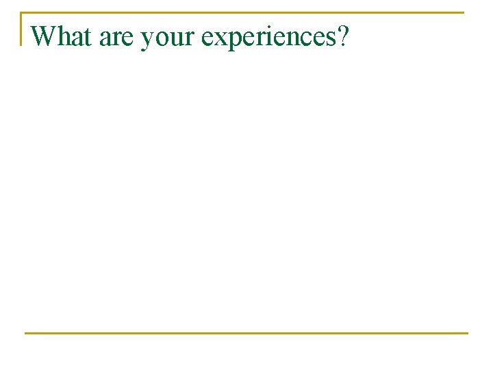 What are your experiences? 