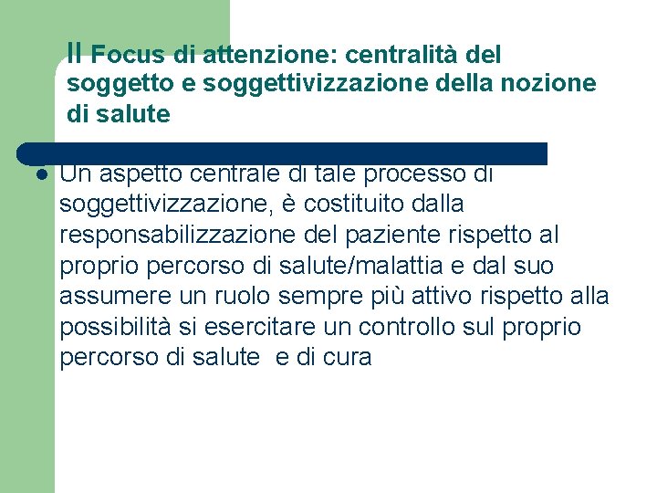 II Focus di attenzione: centralità del soggetto e soggettivizzazione della nozione di salute Un