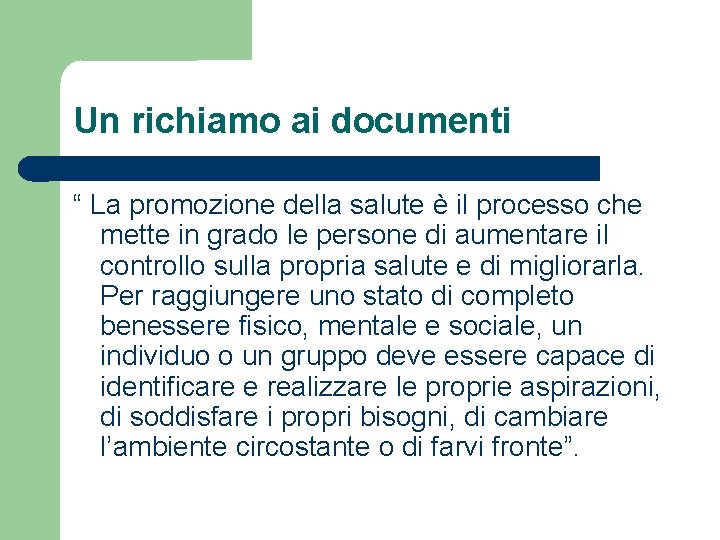 Un richiamo ai documenti “ La promozione della salute è il processo che mette