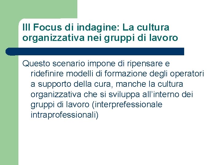 III Focus di indagine: La cultura organizzativa nei gruppi di lavoro Questo scenario impone