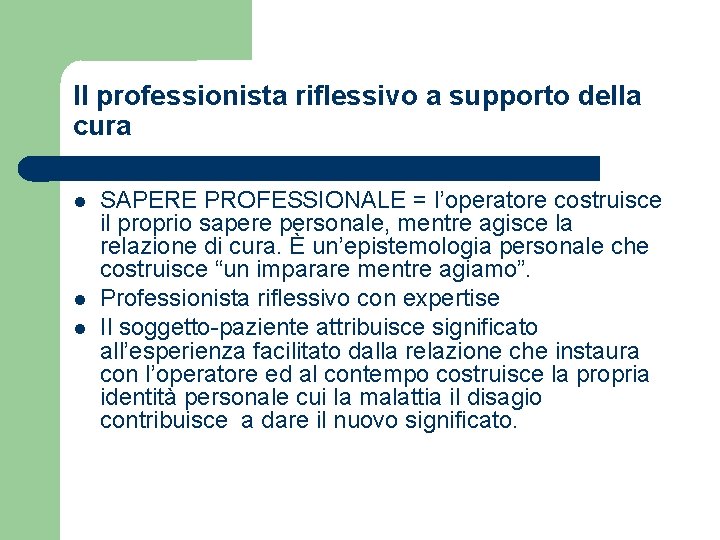 Il professionista riflessivo a supporto della cura SAPERE PROFESSIONALE = l’operatore costruisce il proprio
