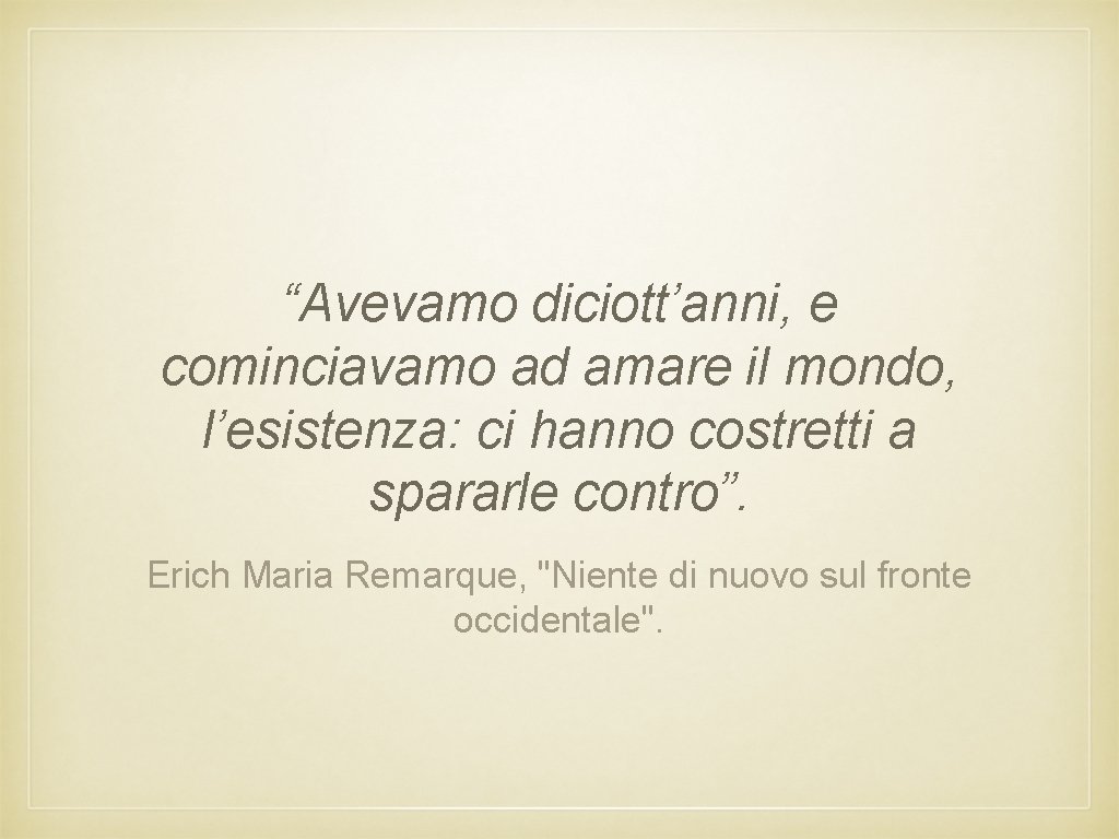 “Avevamo diciott’anni, e cominciavamo ad amare il mondo, l’esistenza: ci hanno costretti a spararle