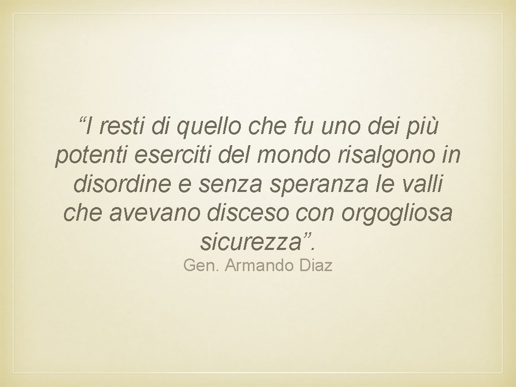 “I resti di quello che fu uno dei più potenti eserciti del mondo risalgono