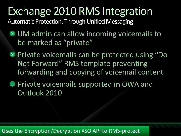 Exchange 2010 RMS Integration Automatic Protection: Through Unified Messaging UM admin can allow incoming Exchange 2010 RMS Integration Automatic Protection: Through Unified Messaging UM admin can allow incoming