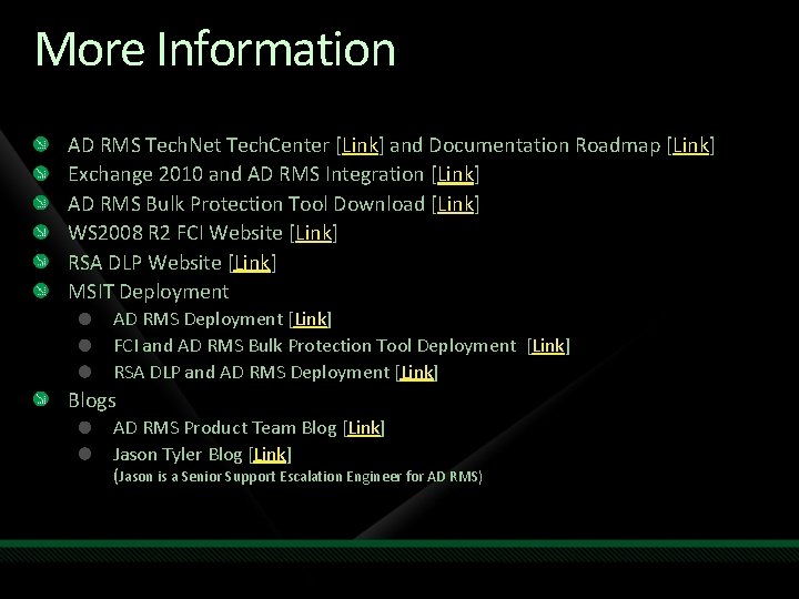 More Information AD RMS Tech. Net Tech. Center [Link] and Documentation Roadmap [Link] Exchange