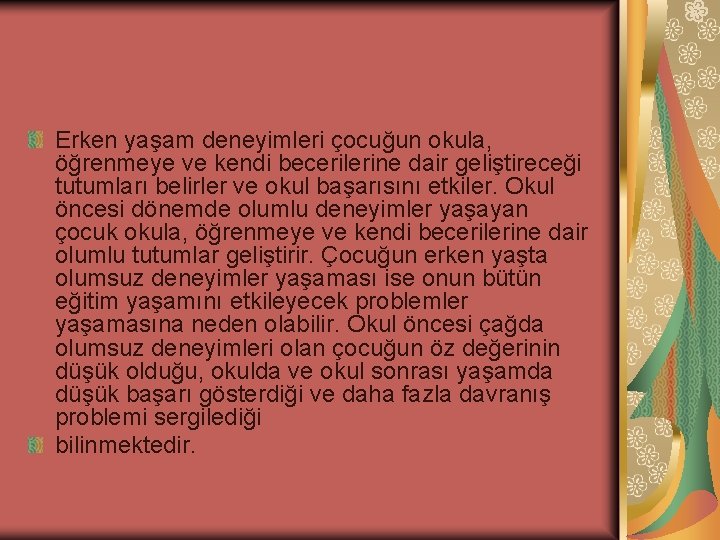 Erken yaşam deneyimleri çocuğun okula, öğrenmeye ve kendi becerilerine dair geliştireceği tutumları belirler ve