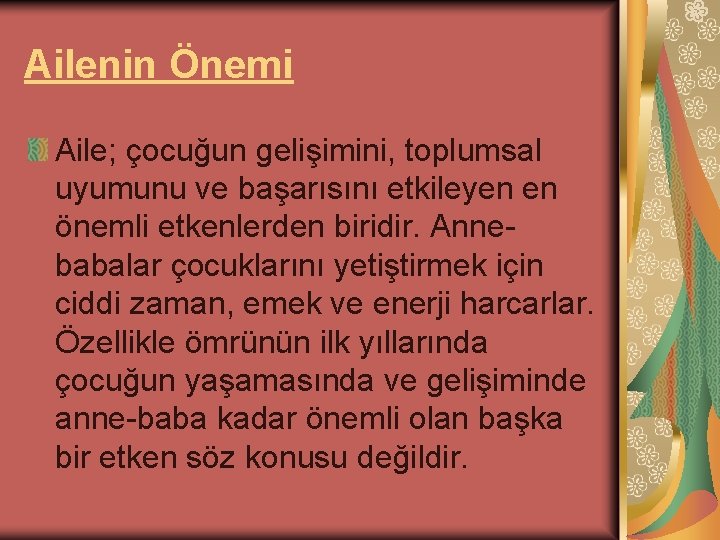 Ailenin Önemi Aile; çocuğun gelişimini, toplumsal uyumunu ve başarısını etkileyen en önemli etkenlerden biridir.