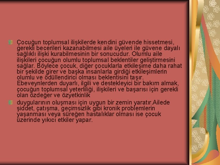 Çocuğun toplumsal ilişkilerde kendini güvende hissetmesi, gerekli becerileri kazanabilmesi aile üyeleri ile güvene dayalı