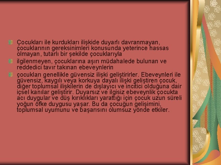 Çocukları ile kurdukları ilişkide duyarlı davranmayan, çocuklarının gereksinimleri konusunda yeterince hassas olmayan, tutarlı bir