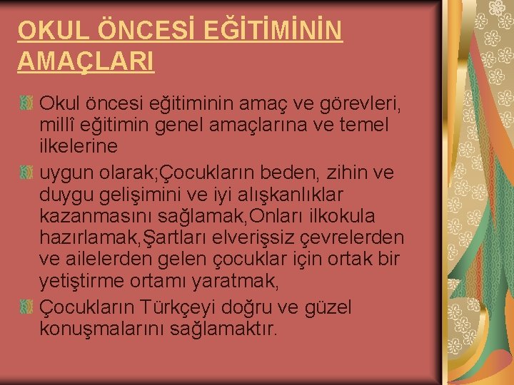 OKUL ÖNCESİ EĞİTİMİNİN AMAÇLARI Okul öncesi eğitiminin amaç ve görevleri, millî eğitimin genel amaçlarına