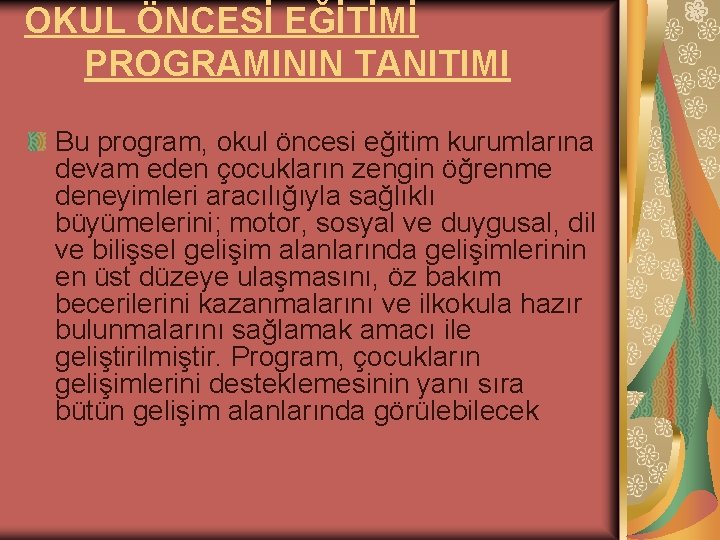 OKUL ÖNCESİ EĞİTİMİ PROGRAMININ TANITIMI Bu program, okul öncesi eğitim kurumlarına devam eden çocukların