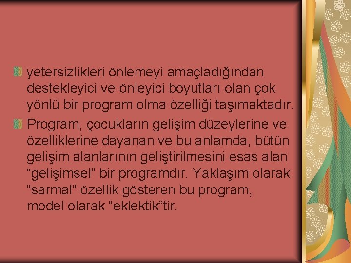 yetersizlikleri önlemeyi amaçladığından destekleyici ve önleyici boyutları olan çok yönlü bir program olma özelliği