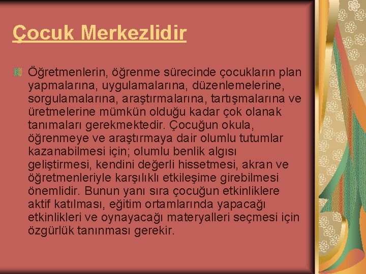 Çocuk Merkezlidir Öğretmenlerin, öğrenme sürecinde çocukların plan yapmalarına, uygulamalarına, düzenlemelerine, sorgulamalarına, araştırmalarına, tartışmalarına ve