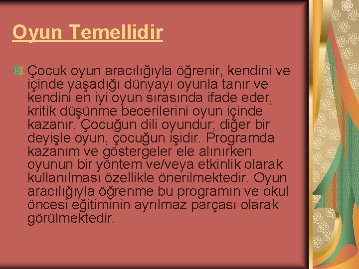 Oyun Temellidir Çocuk oyun aracılığıyla öğrenir, kendini ve içinde yaşadığı dünyayı oyunla tanır ve