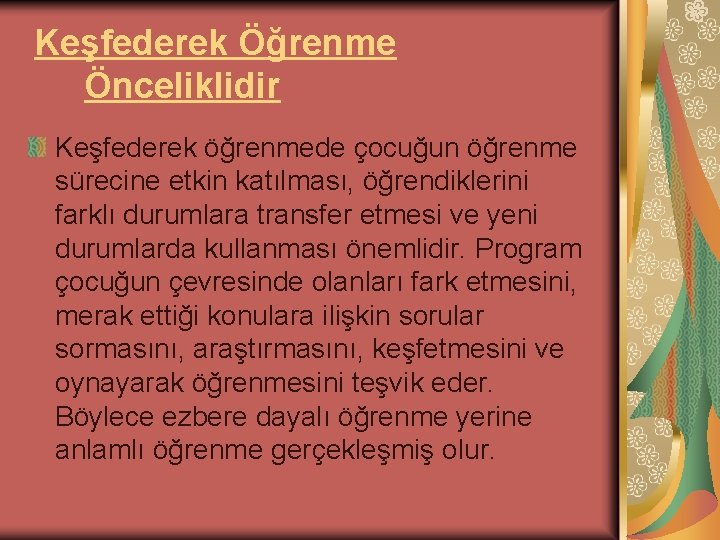 Keşfederek Öğrenme Önceliklidir Keşfederek öğrenmede çocuğun öğrenme sürecine etkin katılması, öğrendiklerini farklı durumlara transfer