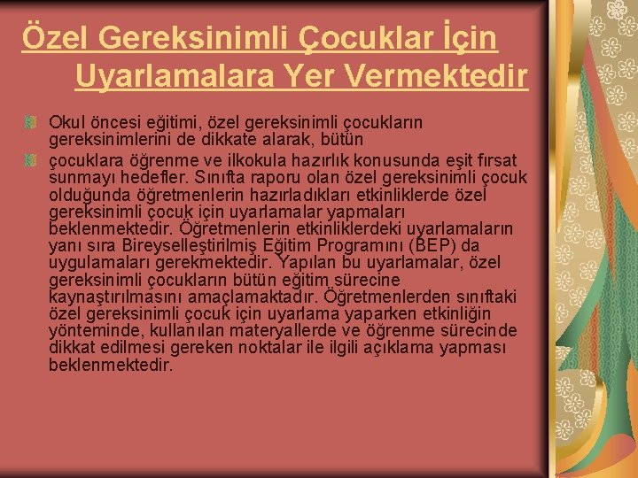 Özel Gereksinimli Çocuklar İçin Uyarlamalara Yer Vermektedir Okul öncesi eğitimi, özel gereksinimli çocukların gereksinimlerini