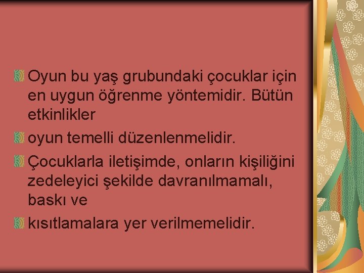 Oyun bu yaş grubundaki çocuklar için en uygun öğrenme yöntemidir. Bütün etkinlikler oyun temelli