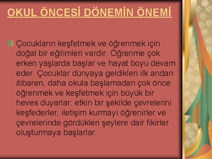 OKUL ÖNCESİ DÖNEMİN ÖNEMİ Çocukların keşfetmek ve öğrenmek için doğal bir eğilimleri vardır. Öğrenme