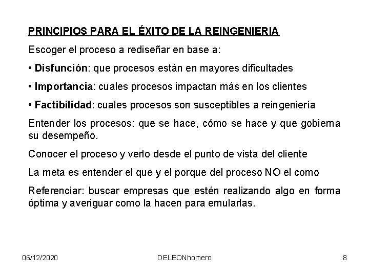 PRINCIPIOS PARA EL ÉXITO DE LA REINGENIERIA Escoger el proceso a rediseñar en base