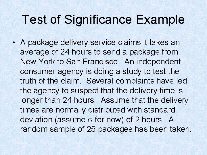 Test of Significance Example • A package delivery service claims it takes an average