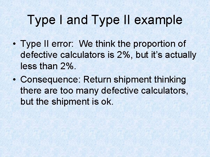 Type I and Type II example • Type II error: We think the proportion