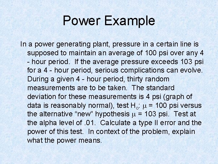 Power Example In a power generating plant, pressure in a certain line is supposed