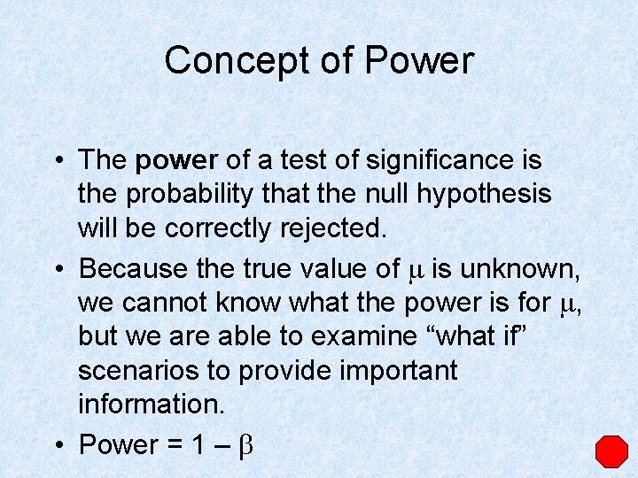 Concept of Power • The power of a test of significance is the probability