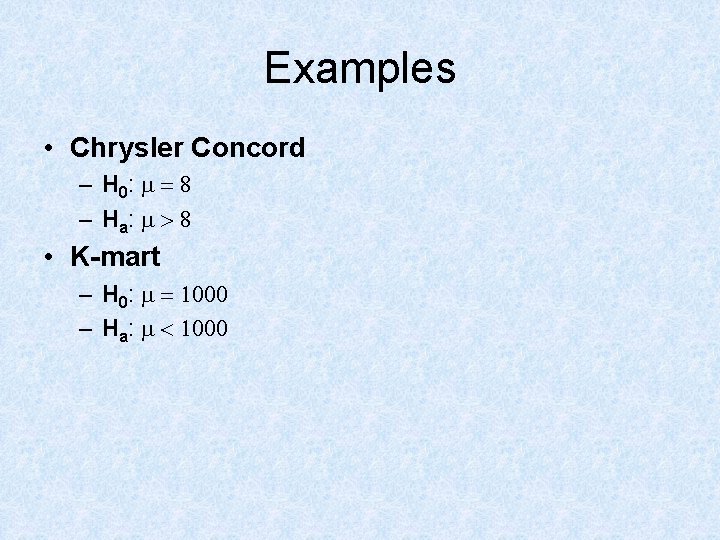 Examples • Chrysler Concord – H 0: m = 8 – H a: m