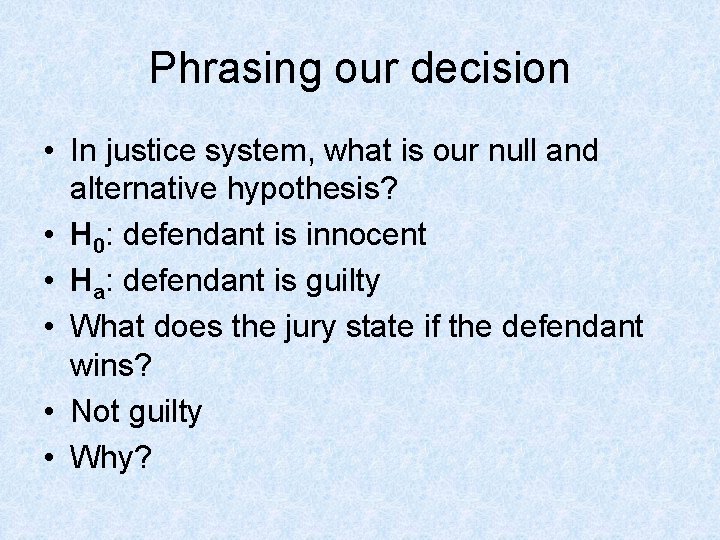 Phrasing our decision • In justice system, what is our null and alternative hypothesis?