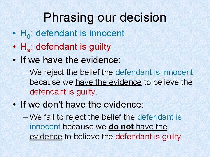 Phrasing our decision • H 0: defendant is innocent • Ha: defendant is guilty
