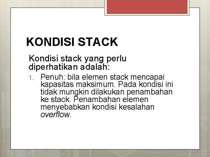 KONDISI STACK Kondisi stack yang perlu diperhatikan adalah: 1. Penuh: bila elemen stack mencapai