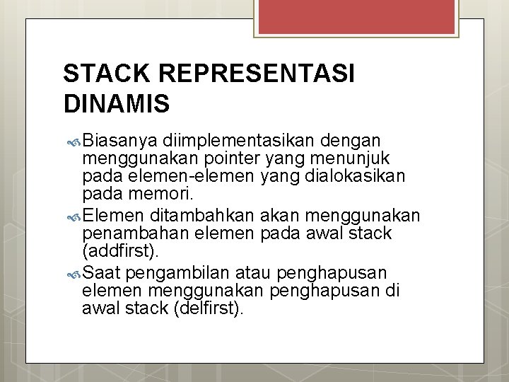 STACK REPRESENTASI DINAMIS Biasanya diimplementasikan dengan menggunakan pointer yang menunjuk pada elemen-elemen yang dialokasikan