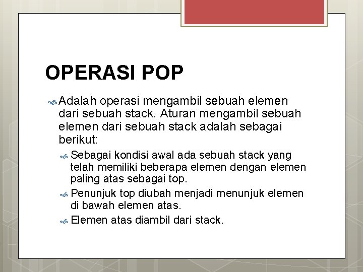 OPERASI POP Adalah operasi mengambil sebuah elemen dari sebuah stack. Aturan mengambil sebuah elemen