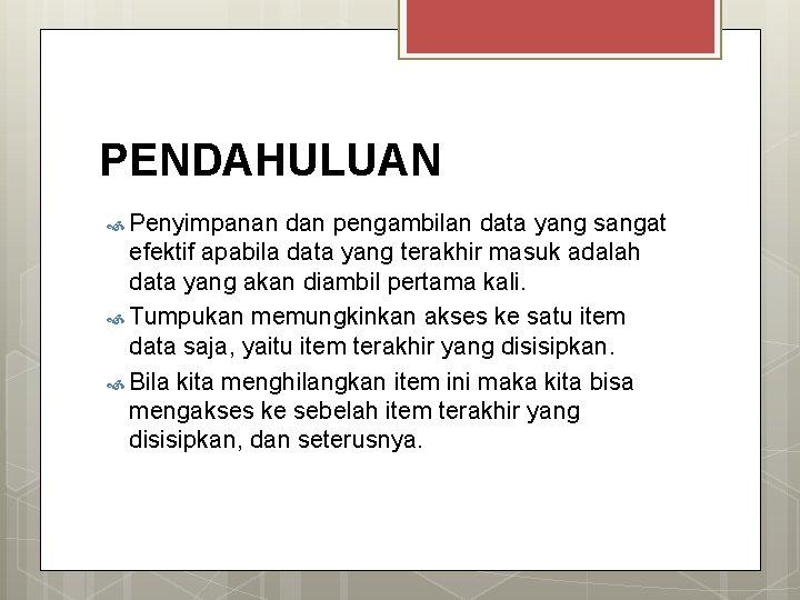 PENDAHULUAN Penyimpanan dan pengambilan data yang sangat efektif apabila data yang terakhir masuk adalah