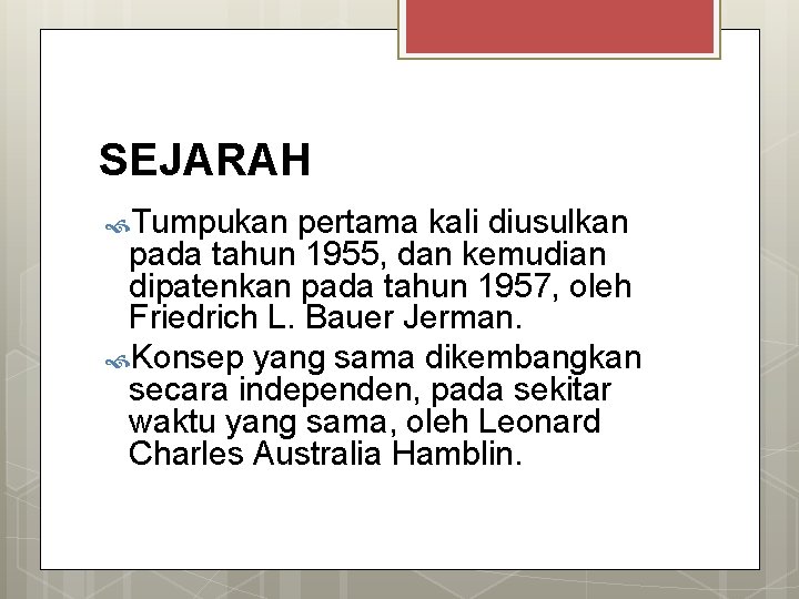 SEJARAH Tumpukan pertama kali diusulkan pada tahun 1955, dan kemudian dipatenkan pada tahun 1957,