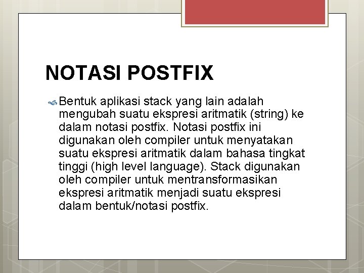 NOTASI POSTFIX Bentuk aplikasi stack yang lain adalah mengubah suatu ekspresi aritmatik (string) ke