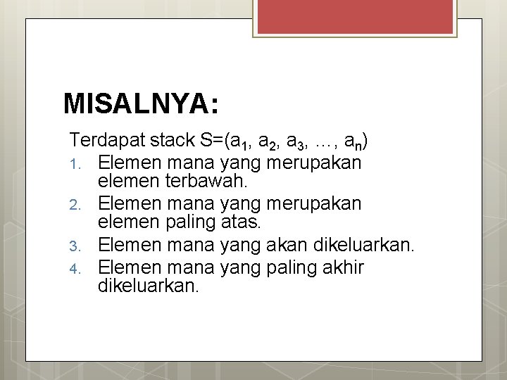 MISALNYA: Terdapat stack S=(a 1, a 2, a 3, …, an) 1. Elemen mana