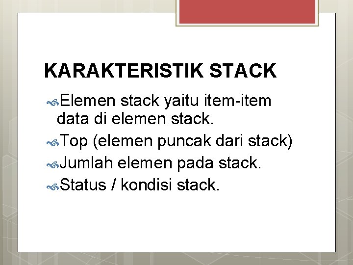 KARAKTERISTIK STACK Elemen stack yaitu item-item data di elemen stack. Top (elemen puncak dari