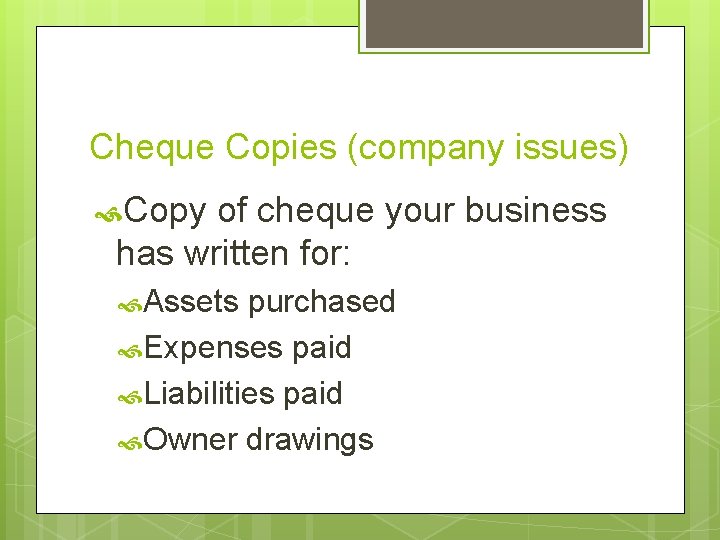 Cheque Copies (company issues) Copy of cheque your business has written for: Assets purchased Cheque Copies (company issues) Copy of cheque your business has written for: Assets purchased