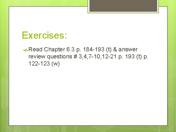 Exercises: Read Chapter 6. 3 p. 184 -193 (t) & answer review questions # Exercises: Read Chapter 6. 3 p. 184 -193 (t) & answer review questions #