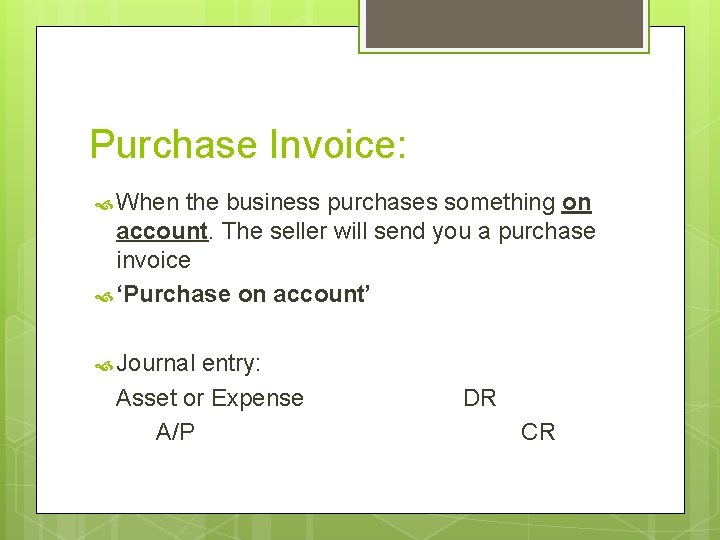 Purchase Invoice: When the business purchases something on account. The seller will send you Purchase Invoice: When the business purchases something on account. The seller will send you