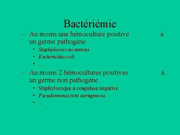 Bactériémie – Au moins une hémoculture positive un germe pathogène à • Staphylococcus aureus