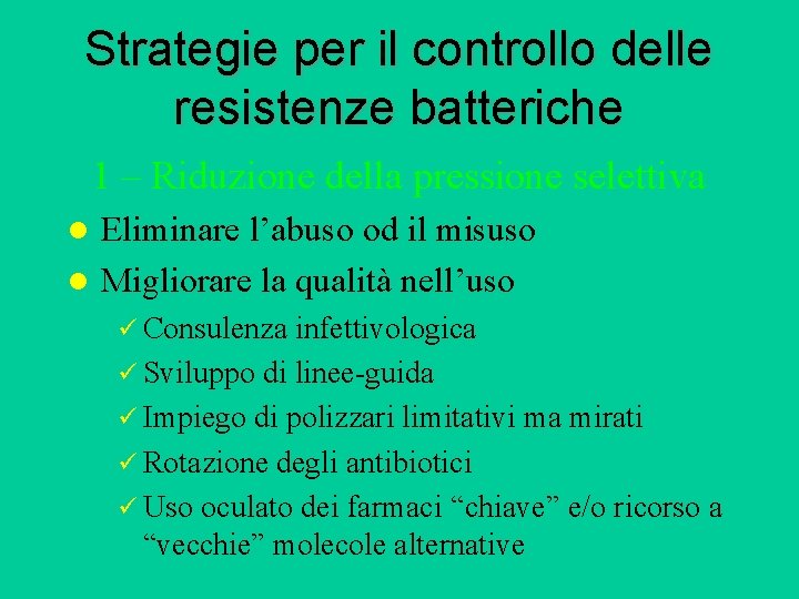 Strategie per il controllo delle resistenze batteriche 1 – Riduzione della pressione selettiva Eliminare