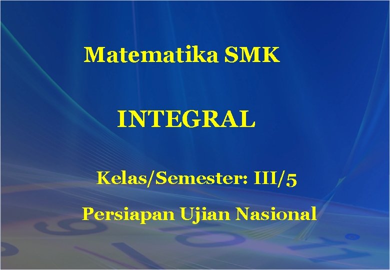 Matematika SMK INTEGRAL Kelas/Semester: III/5 Persiapan Ujian Nasional 